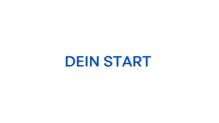 1. Dein Start